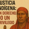 Justicia indígena: un derecho, no un privilegio (Por: Abg. Juan Pablo Montiel Almeida)